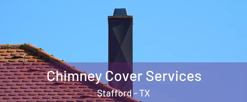  Chimney Cover Services Stafford - TX